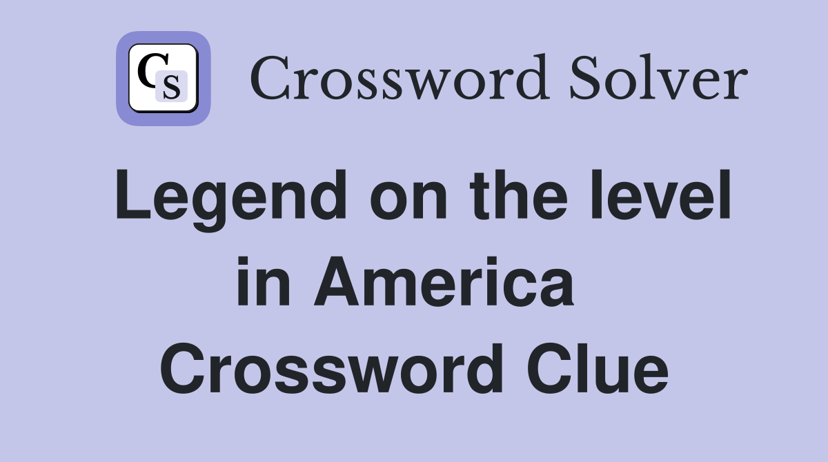 Legend on the level in America  Crossword Clue