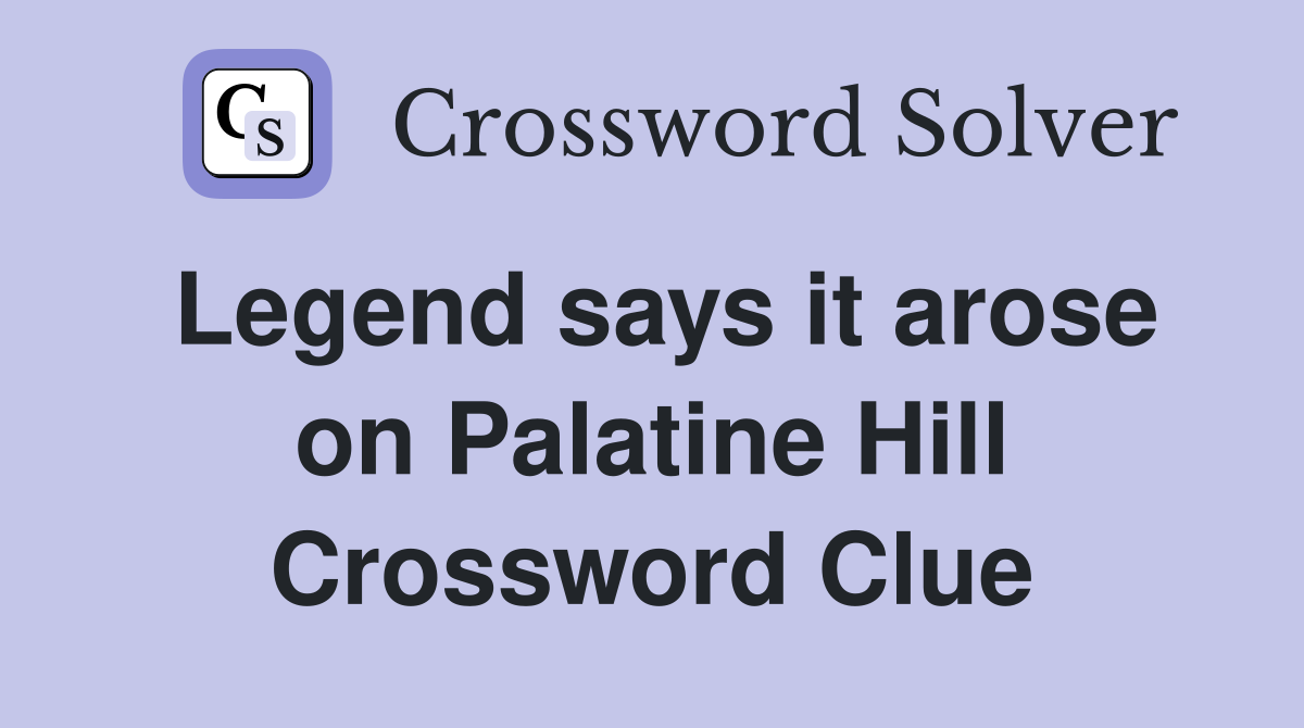 Legend says it arose on Palatine Hill Crossword Clue