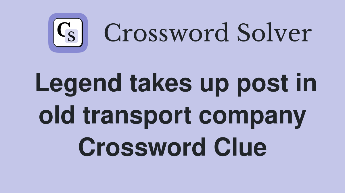 Legend takes up post in old transport company Crossword Clue