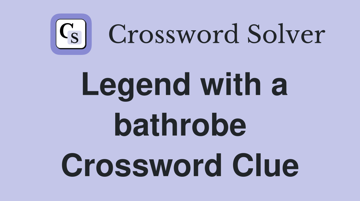 Legend with a bathrobe Crossword Clue
