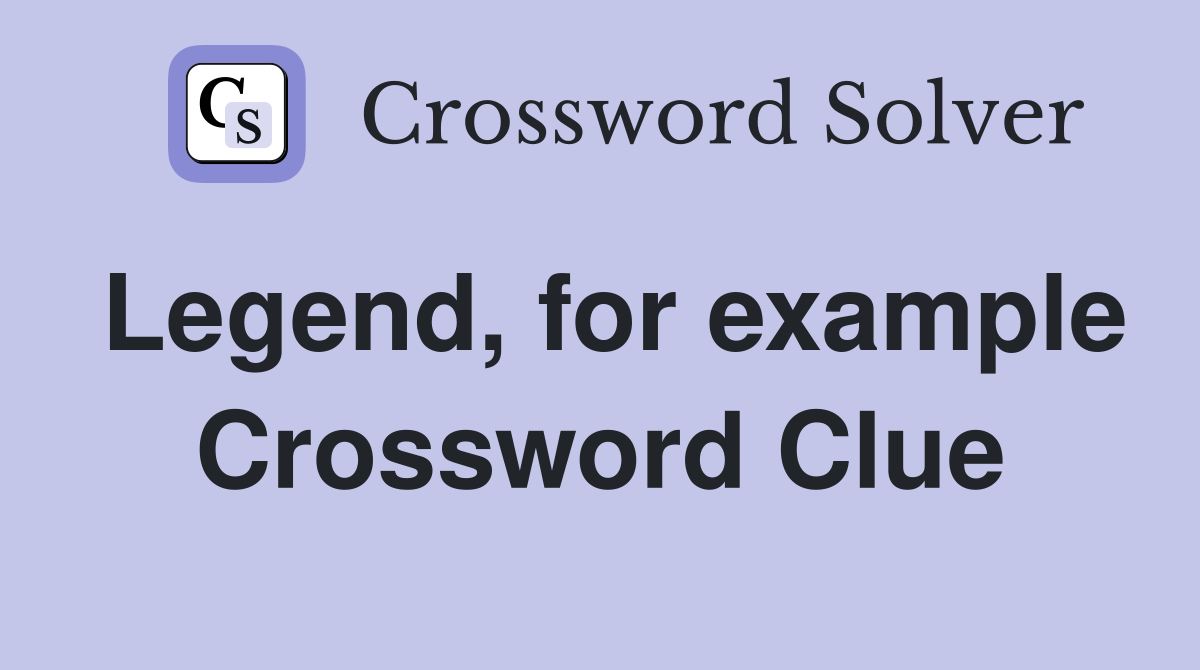 Legend, for example Crossword Clue