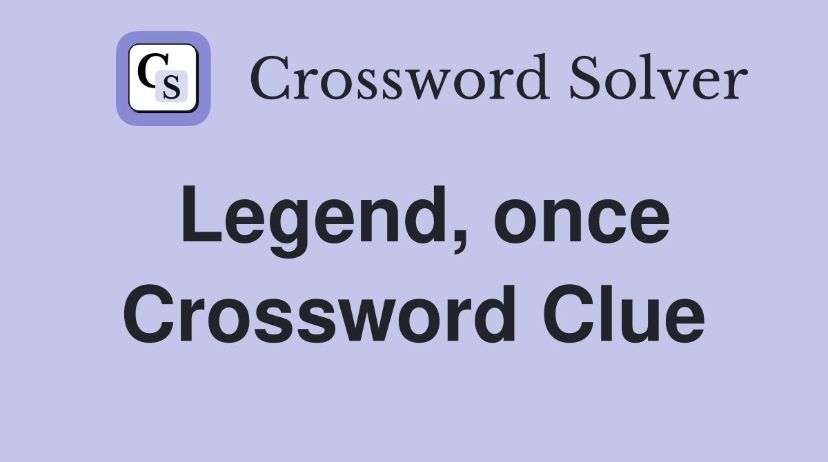 Legend, once Crossword Clue