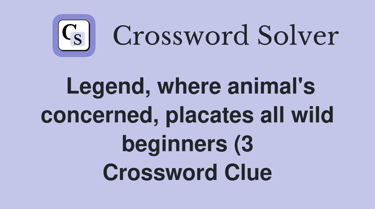 Legend where animal #39 s concerned placates all wild beginners (3 Legend where animal #39 s concerned placates all wild beginners (3