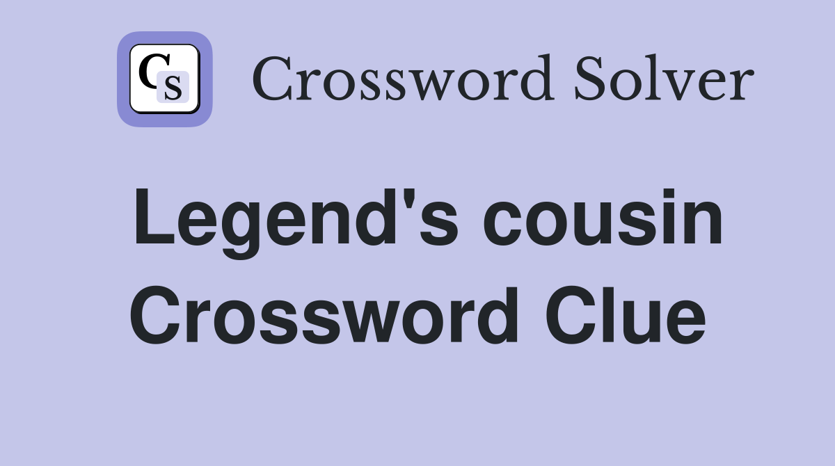 Legend's cousin Crossword Clue