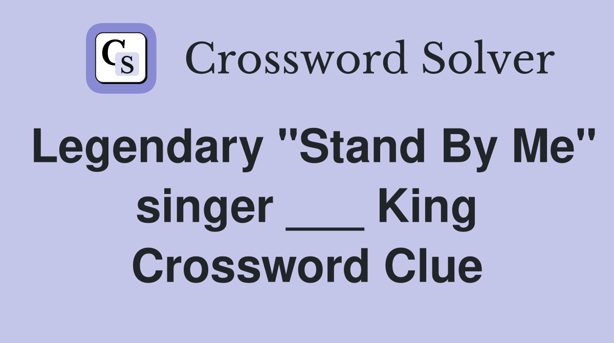 Legendary "Stand By Me" singer ___ King Crossword Clue