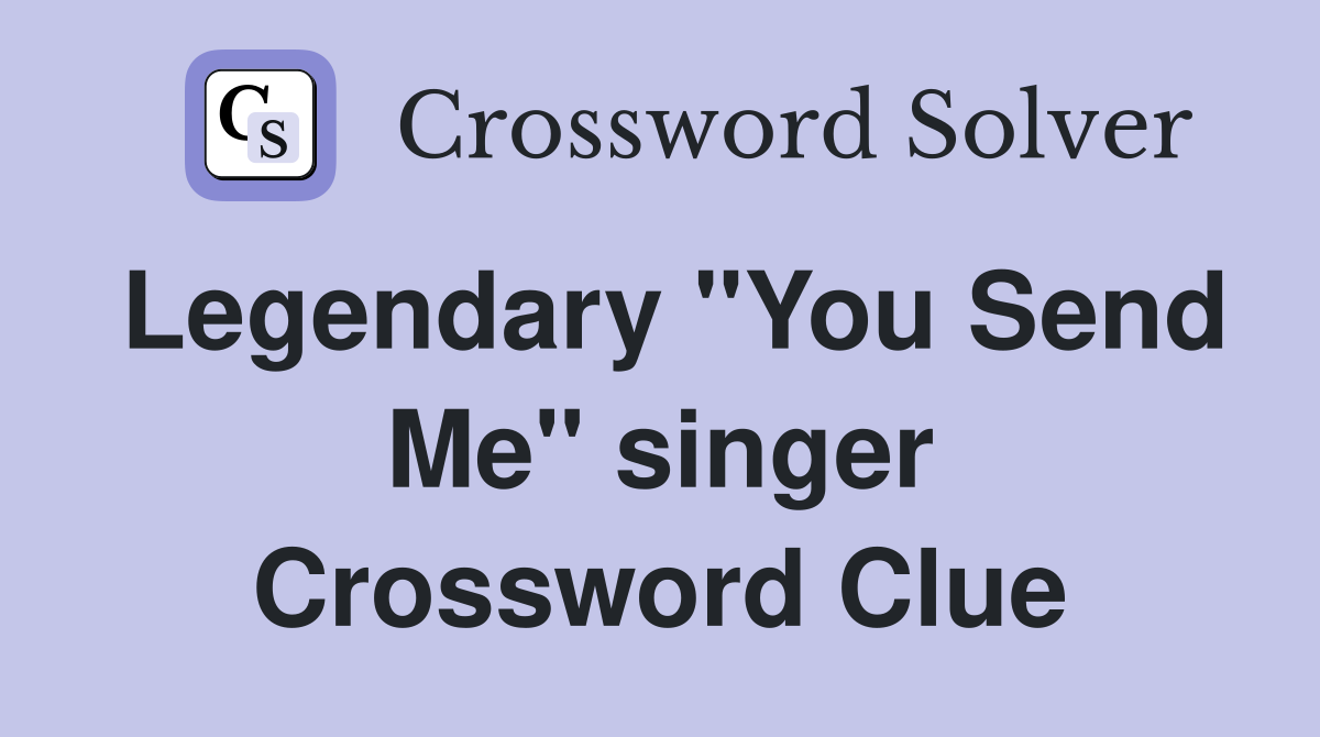 Legendary "You Send Me" singer Crossword Clue