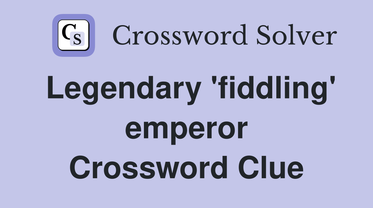 Legendary 'fiddling' emperor Crossword Clue