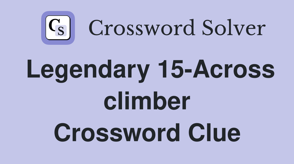 Legendary 15-Across climber Crossword Clue