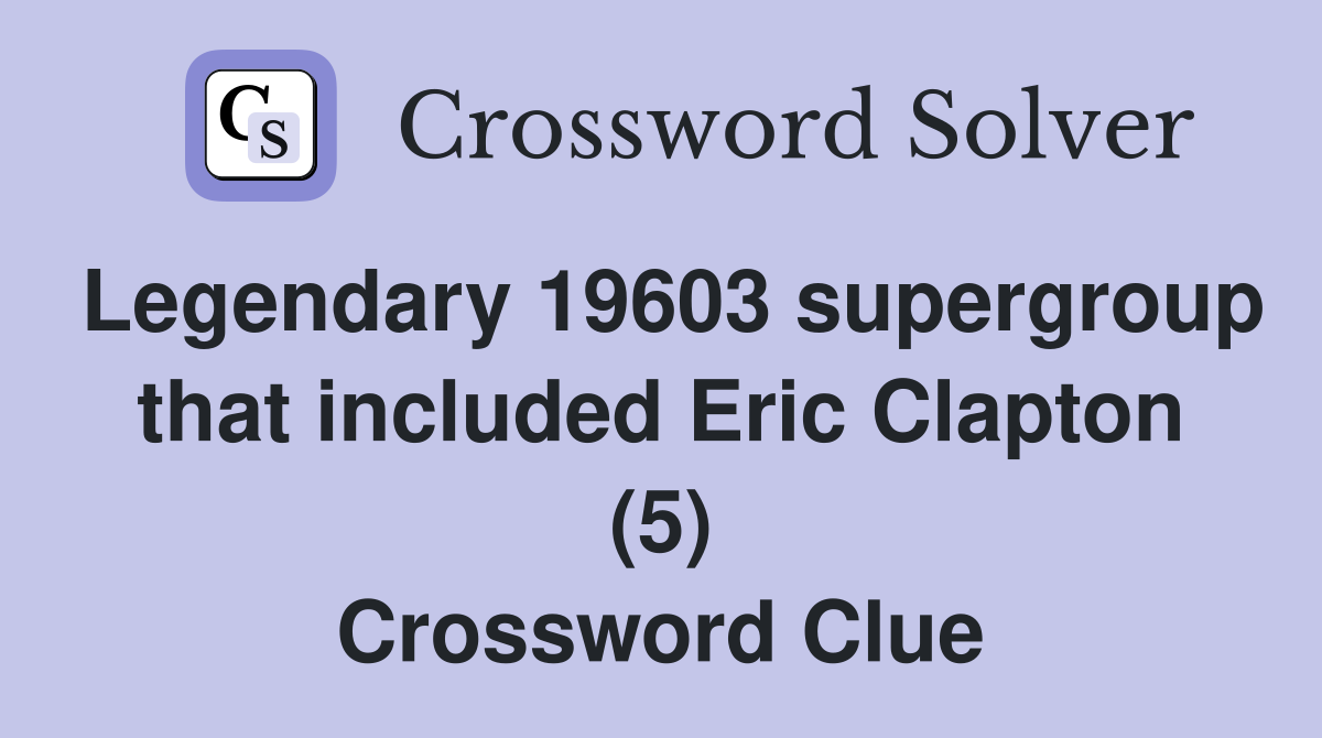 Legendary 19603 supergroup that included Eric Clapton (5) Crossword Clue
