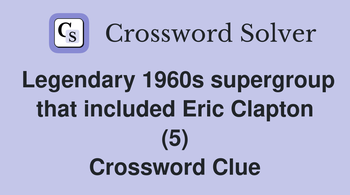 Legendary 1960s supergroup that included Eric Clapton (5) Crossword Clue