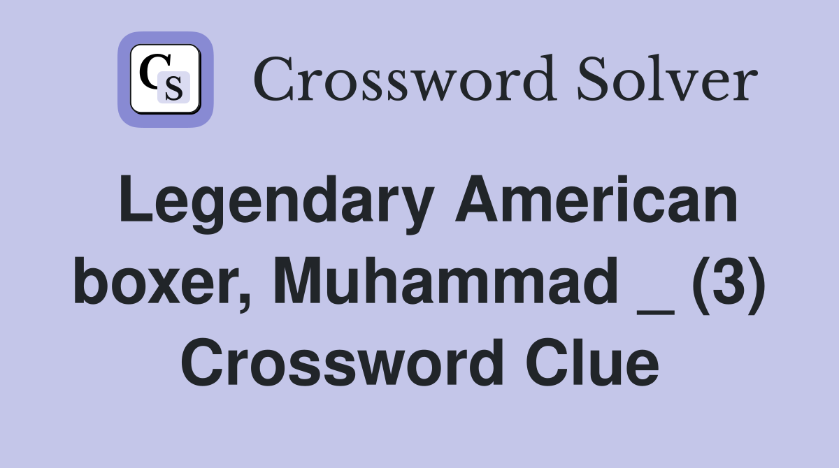 Legendary American boxer, Muhammad _ (3) Crossword Clue