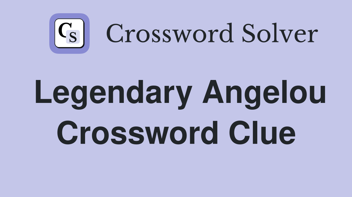 Legendary Angelou Crossword Clue