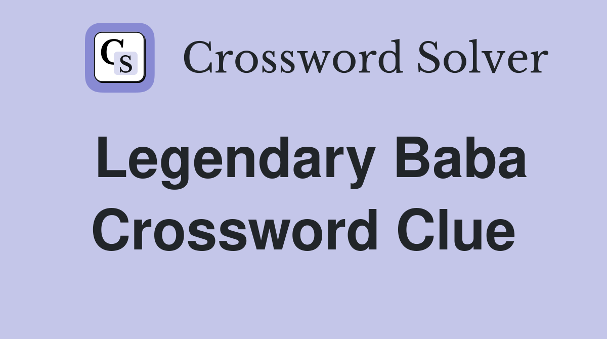 Legendary Baba Crossword Clue