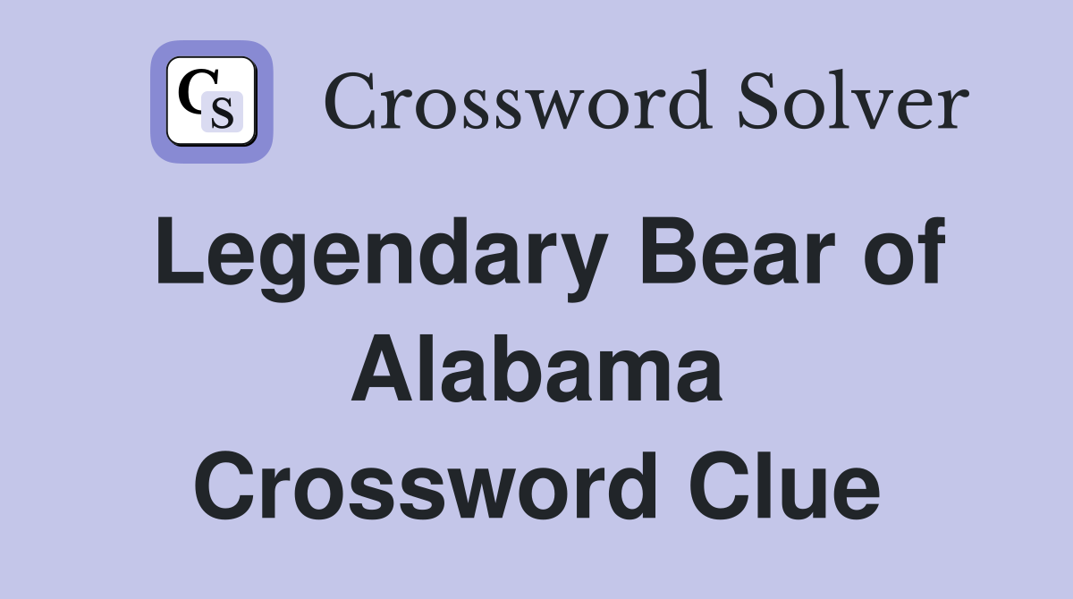 Legendary Bear of Alabama Crossword Clue