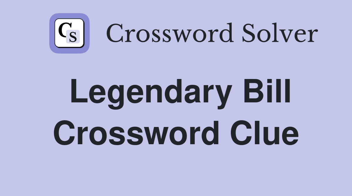 Legendary Bill Crossword Clue