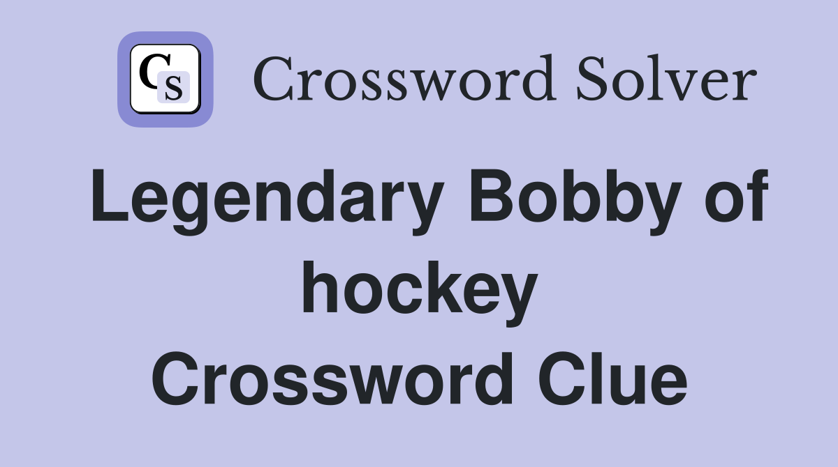 Legendary Bobby of hockey Crossword Clue