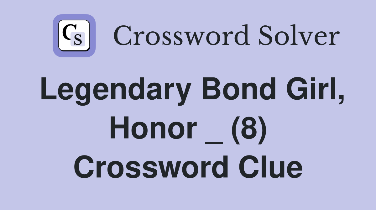 Legendary Bond Girl, Honor _ (8) Crossword Clue