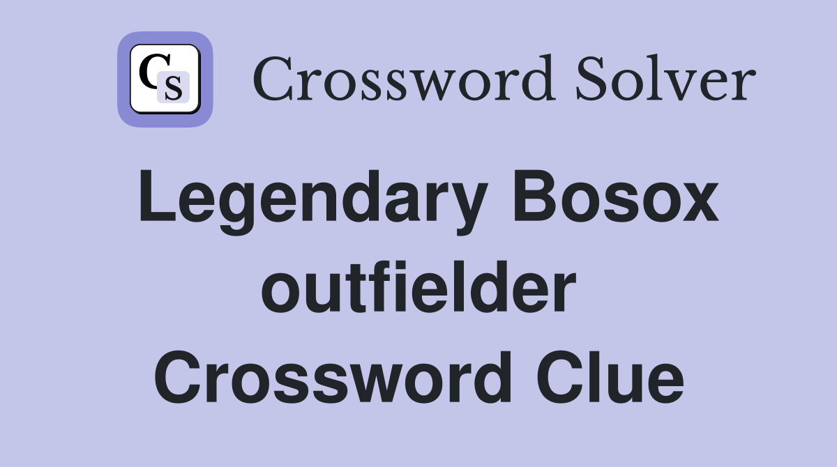 Legendary Bosox outfielder Crossword Clue