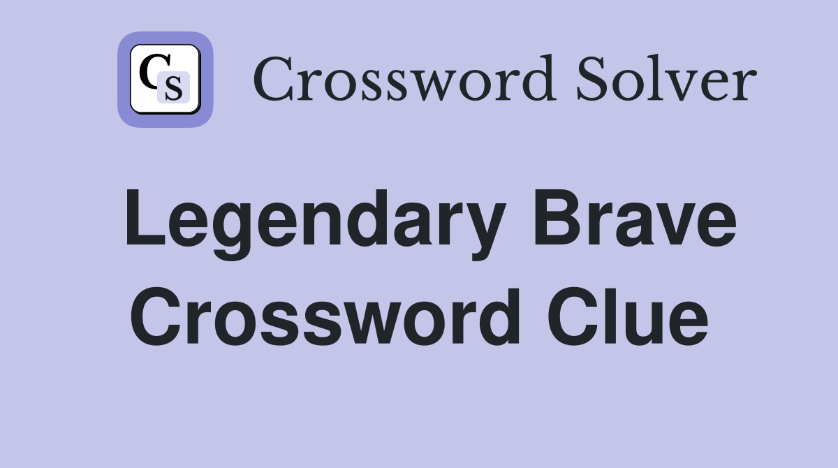 Legendary Brave Crossword Clue