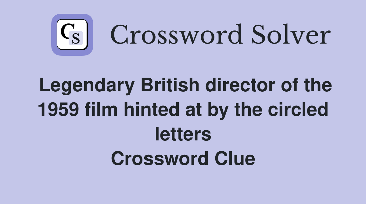 Legendary British director of the 1959 film hinted at by the circled letters Crossword Clue