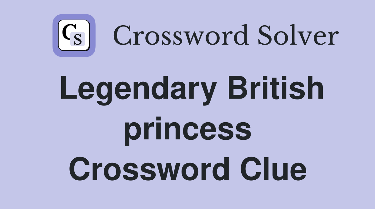 Legendary British princess Crossword Clue