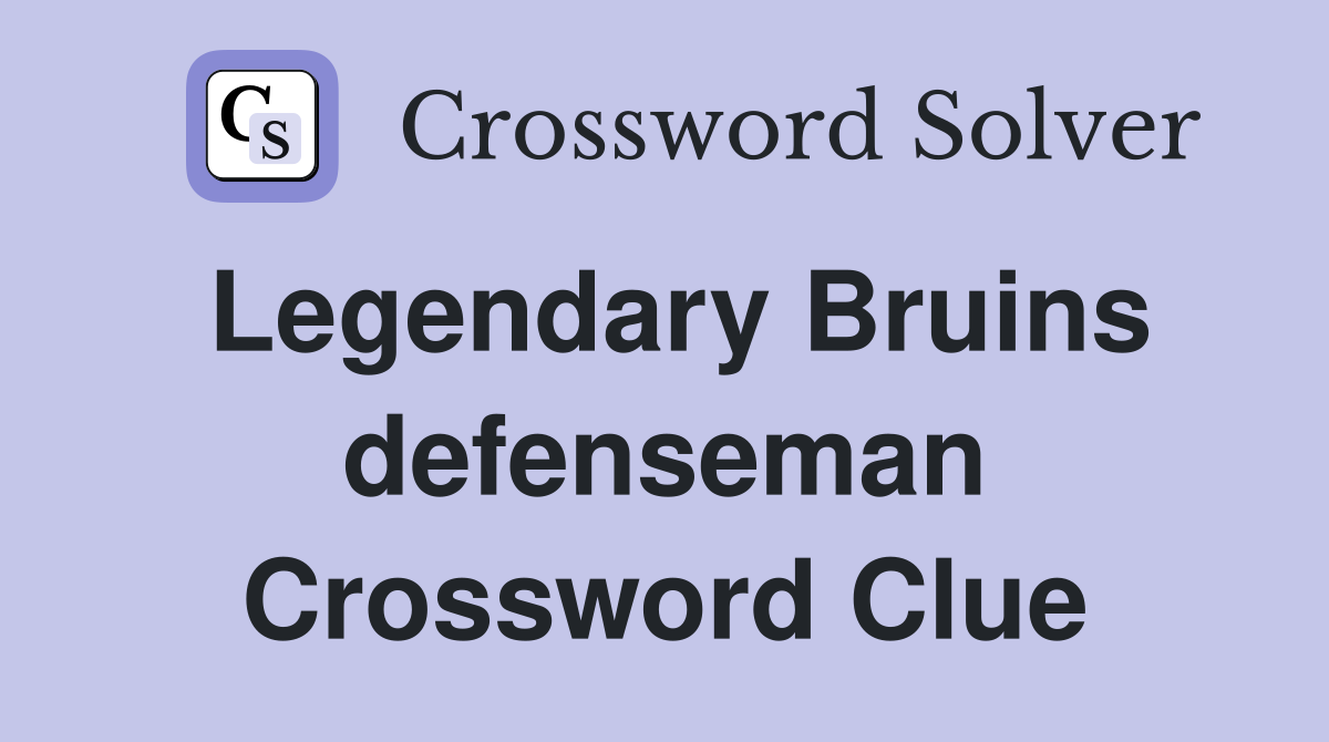 Legendary Bruins defenseman Crossword Clue