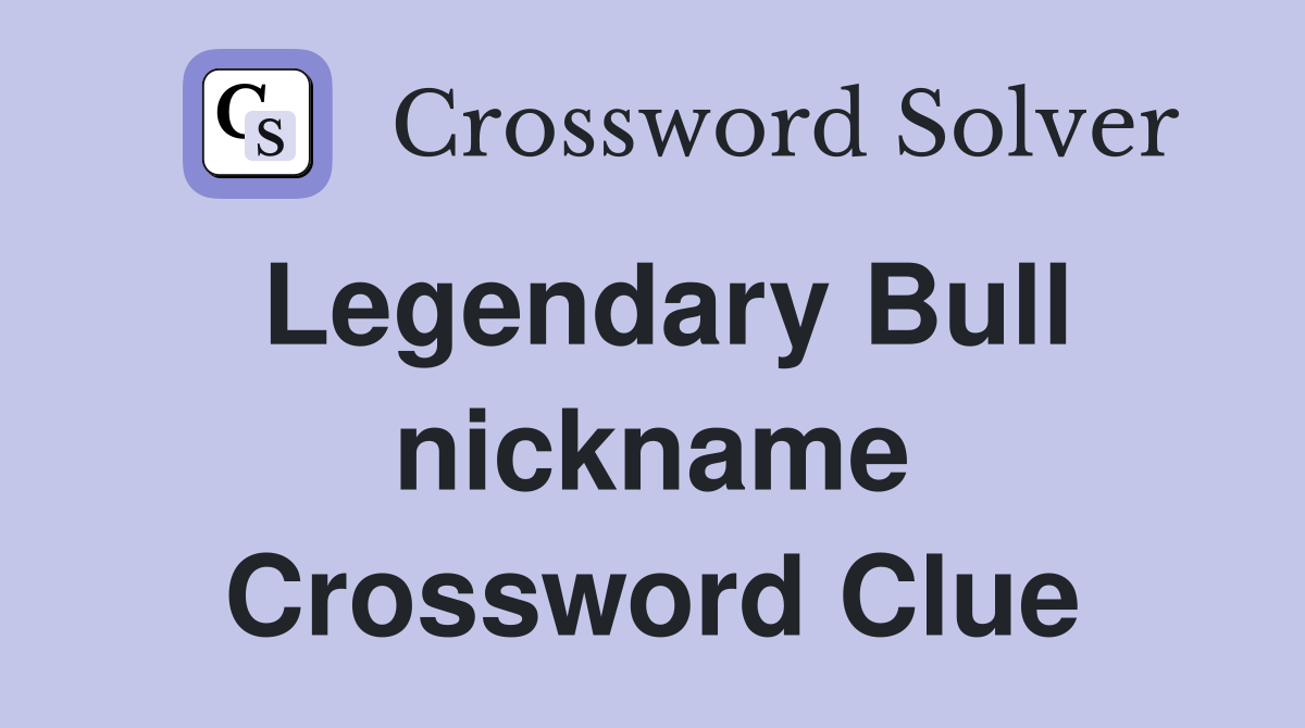 Legendary Bull nickname Crossword Clue
