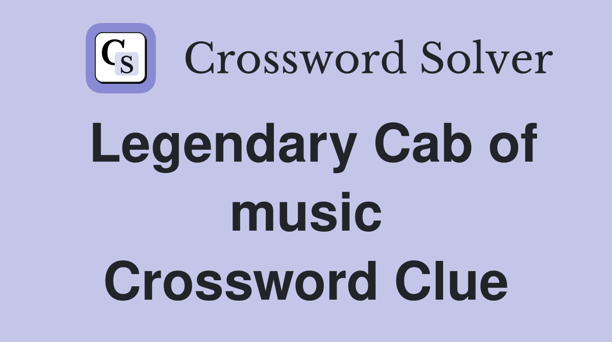 Legendary Cab of music Crossword Clue