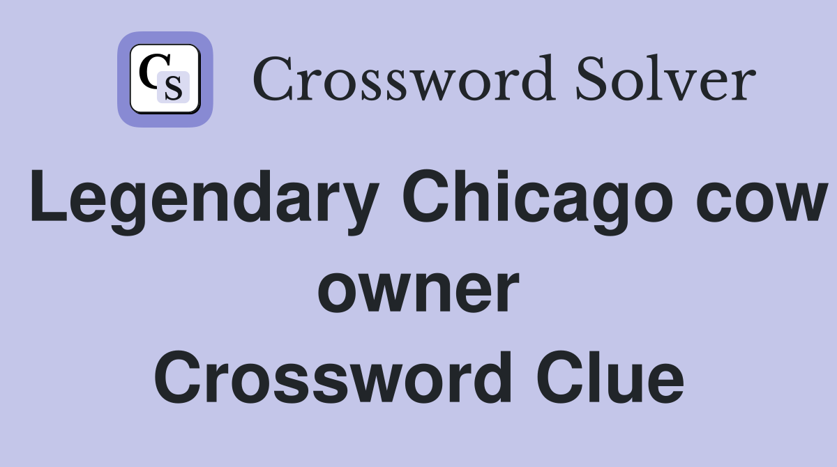 Legendary Chicago cow owner Crossword Clue