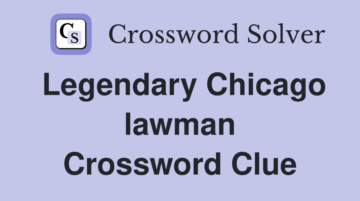 Legendary Chicago lawman Crossword Clue
