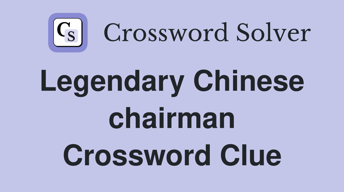 Legendary Chinese  chairman Crossword Clue