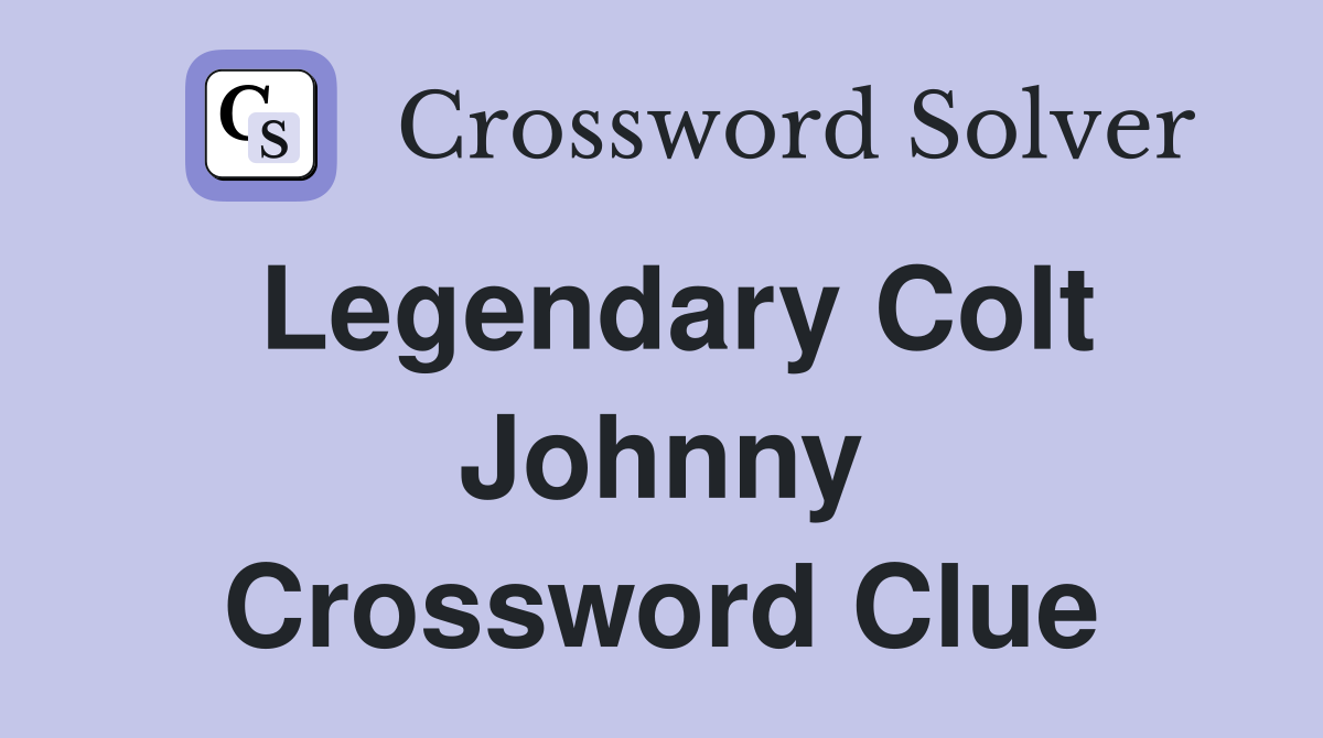 Legendary Colt Johnny Crossword Clue