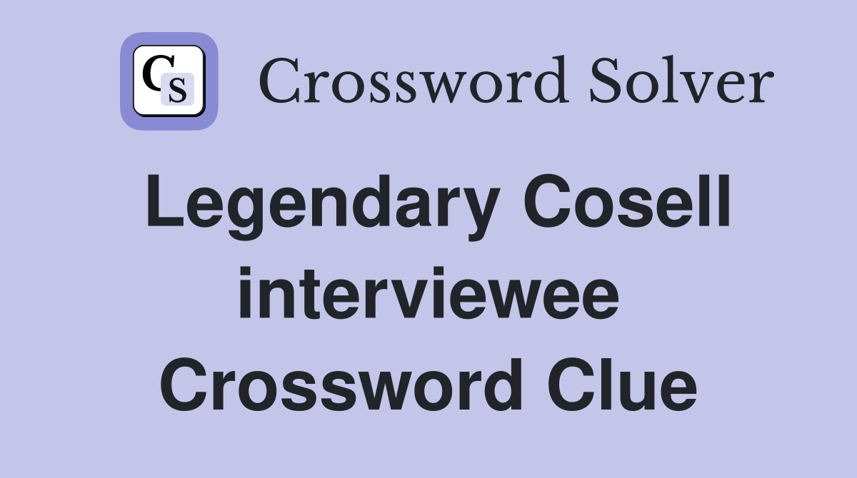 Legendary Cosell interviewee Crossword Clue