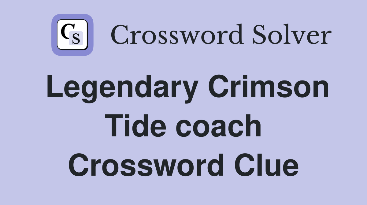 Legendary Crimson Tide coach Crossword Clue
