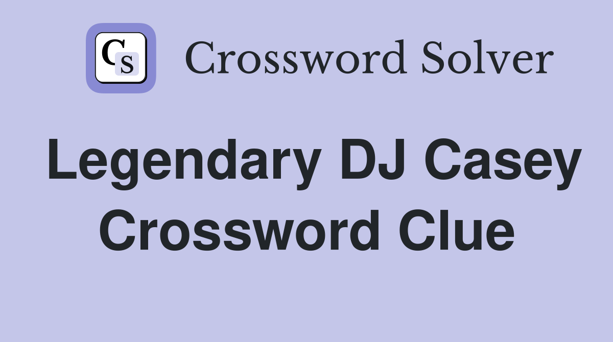 Legendary DJ Casey Crossword Clue