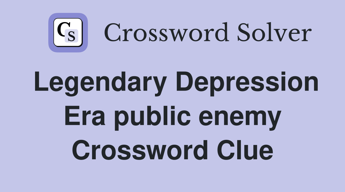 Legendary Depression Era public enemy Crossword Clue