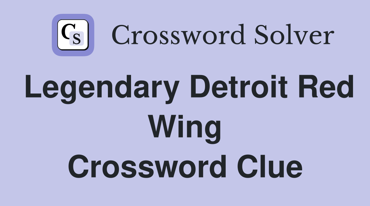Legendary Detroit Red Wing Crossword Clue