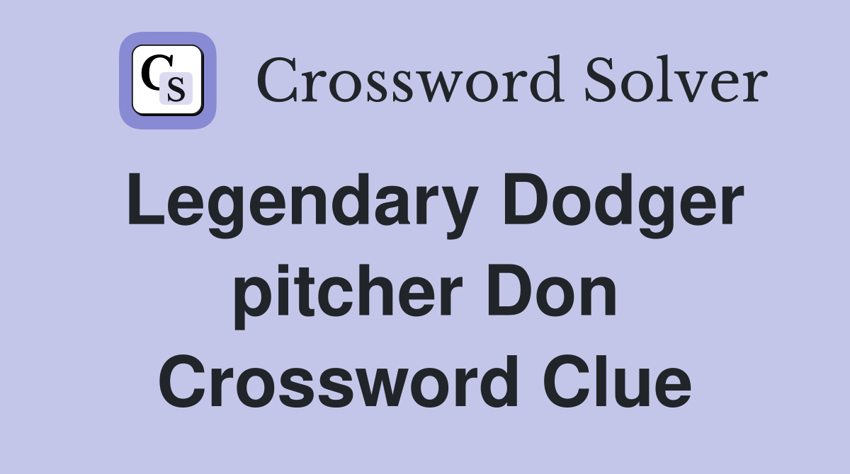 Legendary Dodger pitcher Don Crossword Clue