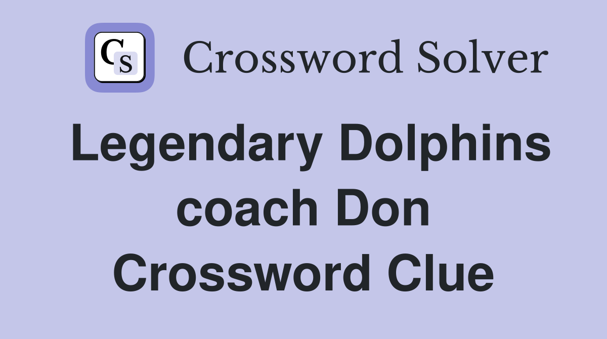 Legendary Dolphins coach Don Crossword Clue