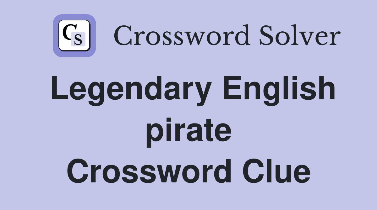 Legendary English pirate Crossword Clue