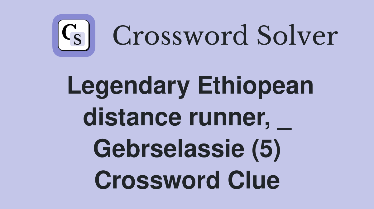 Legendary Ethiopean distance runner, _ Gebrselassie (5) Crossword Clue