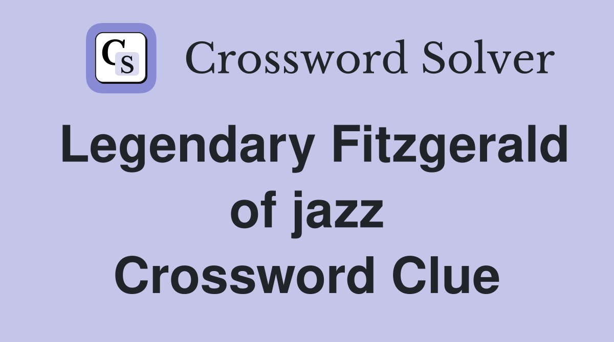 Legendary Fitzgerald of jazz Crossword Clue