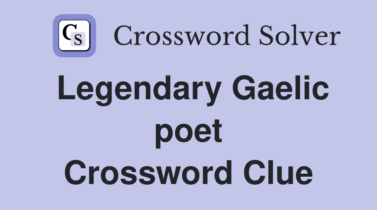 Legendary Gaelic poet Crossword Clue