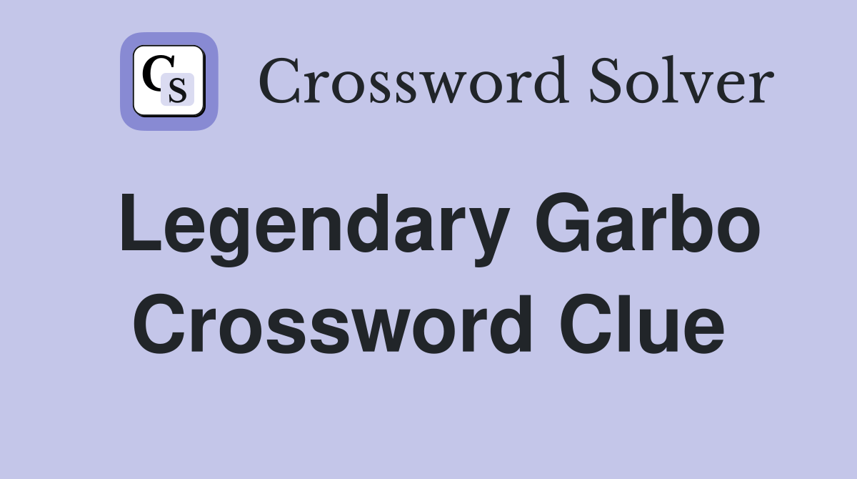 Legendary Garbo Crossword Clue