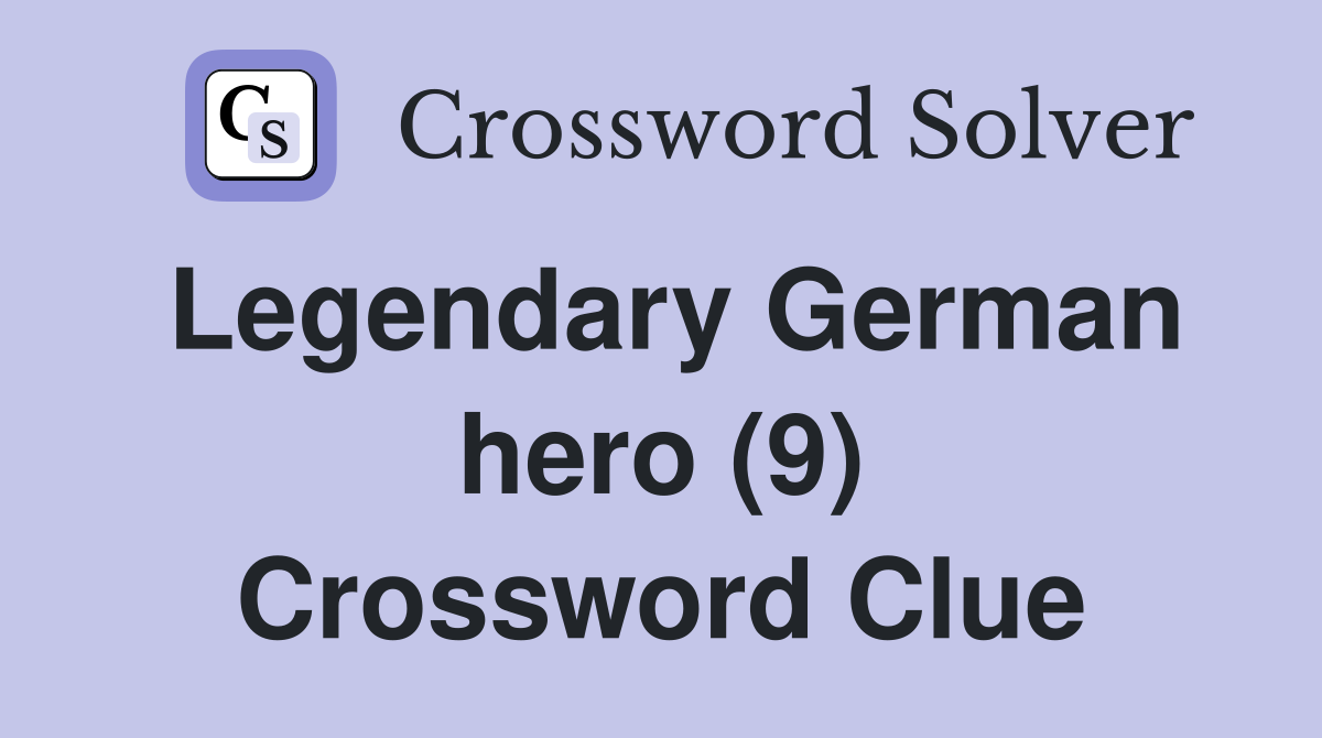 Legendary German hero (9) Crossword Clue