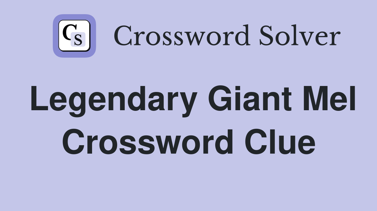 Legendary Giant Mel Crossword Clue