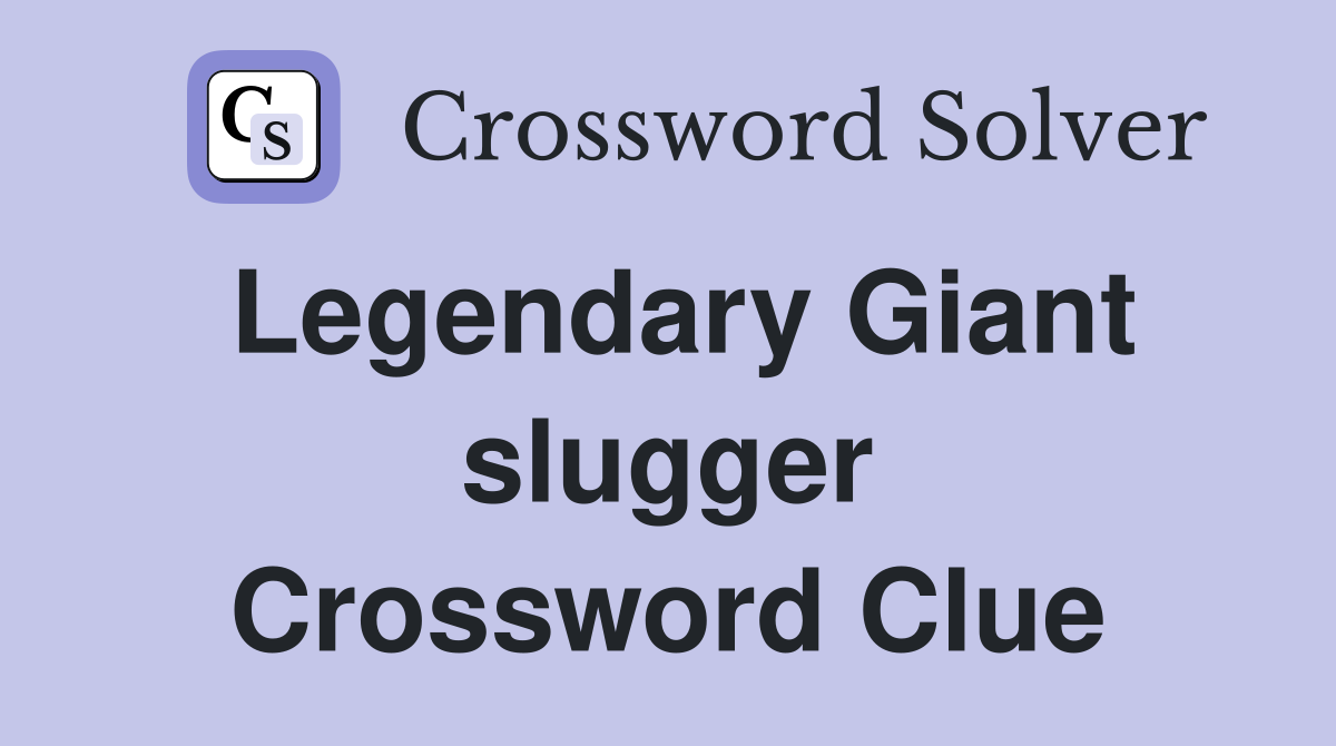 Legendary Giant slugger Crossword Clue