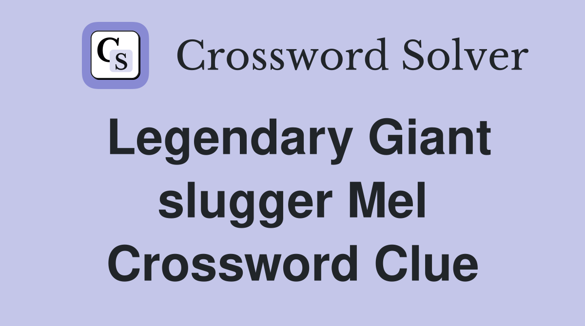 Legendary Giant slugger Mel Crossword Clue