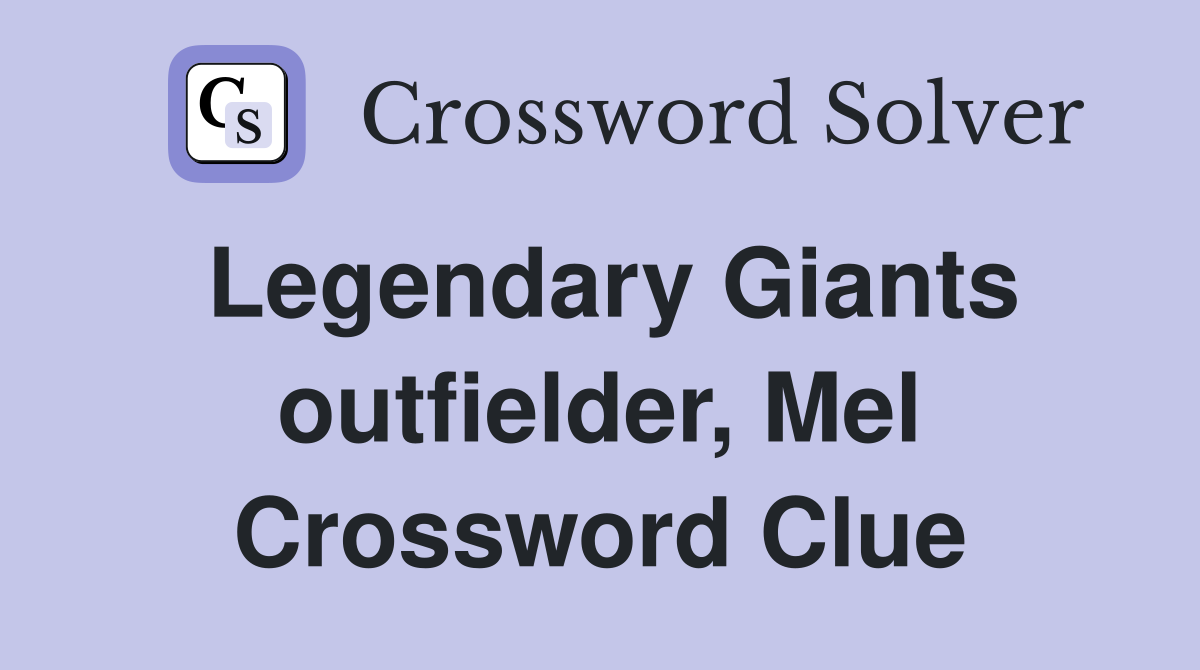Legendary Giants outfielder, Mel Crossword Clue