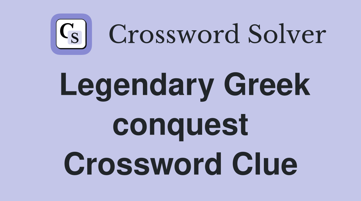 Legendary Greek conquest Crossword Clue
